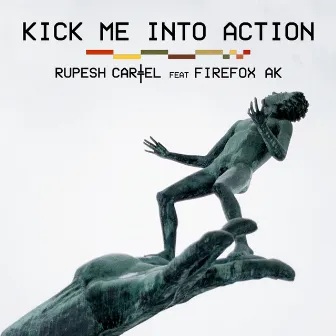 Kick Me Into Action by Rupesh Cartel