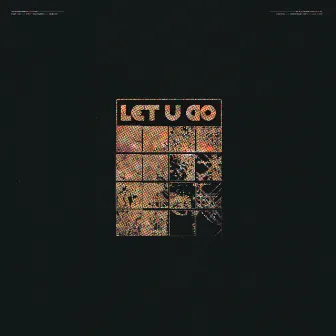 LET U GO by Coastal