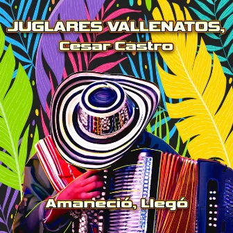 Amaneció, Llegó by Juglares Vallenatos