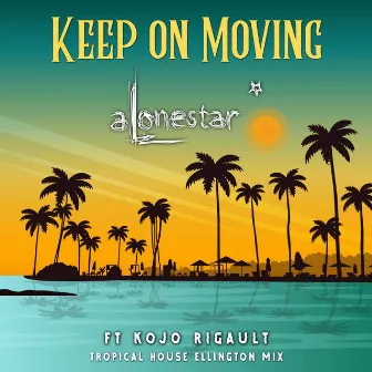 Keep on Moving (Tropical House Mix) by Kojo Rigault