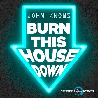 Burn This House Down by John Knows