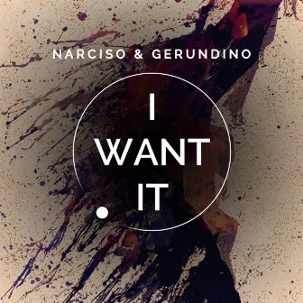 I Want It by Narciso & Gerundino