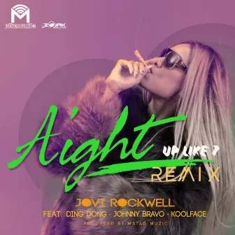 Aight (Up Like 7) Remix [Feat. Ding Dong, Johnny Bravo & KoolFace] - Single by Jovi Rockwell