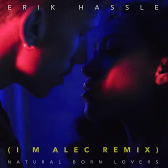 Natural Born Lovers (I M Alec Remix) by Erik Hassle