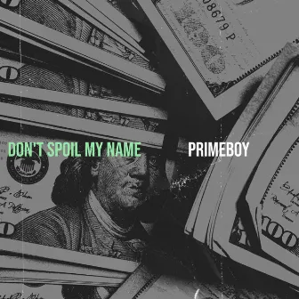 Don't Spoil My Name by Primeboy