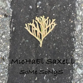 Some Songs by Michael Saxell