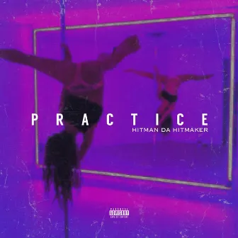 Practice by Hitman Da Hitmaker