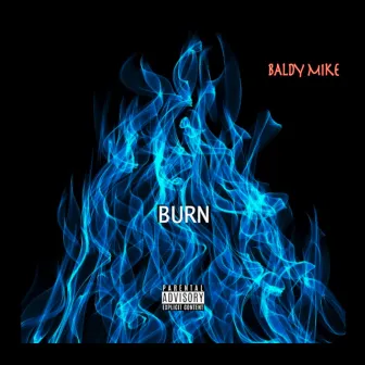 Burn by Baldy Mike