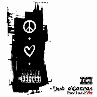 Peace Love & War by Dub O Cannon