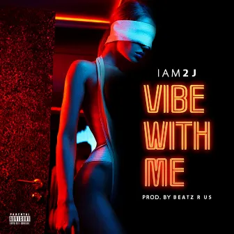 Vibe With Me by IAm2J