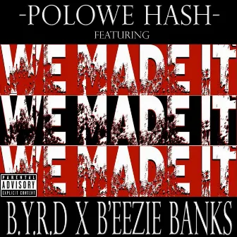 We Made It (feat. B.Y.R.D & Beezie Banks) by Polowe Hash