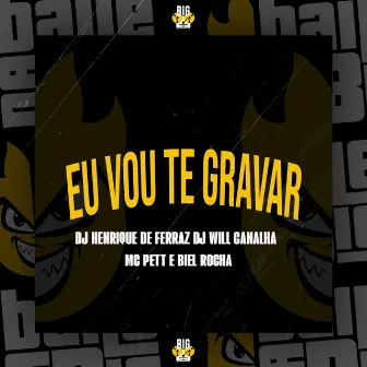 Eu Vou Te Gravar by MC Pett