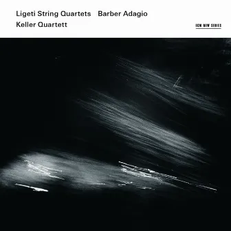 Ligeti String Quartets / Barber Adagio by Keller Quartett