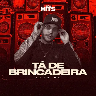 Tá de Brincadeira by Laab MC