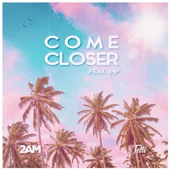 Come Closer by 2AM