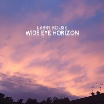 Wide Eye Horizon by Larry Rouse