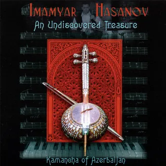 Undiscovered Treasure Kamancha of Azerbaijan by Imamyar Hasanov