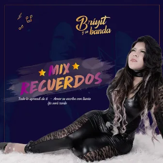 Mix Recuerdos: Todo Lo Aprendí de Ti / Amor Se Escribe Con Llanto / Ya Será Tarde by Briyit y Su Banda