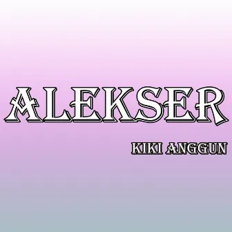 Alekser by Kiki Anggun