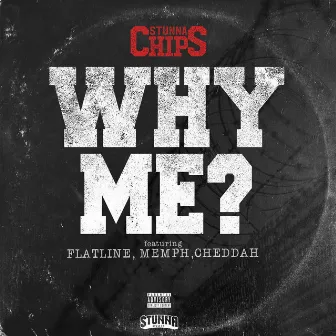 Why Me? by Stunna Chips