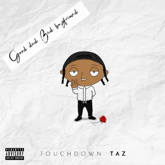 Good dad Bad boyfriend by Touchdown Taz