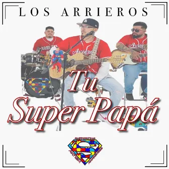 Tu Super Papá by Los Arrieros