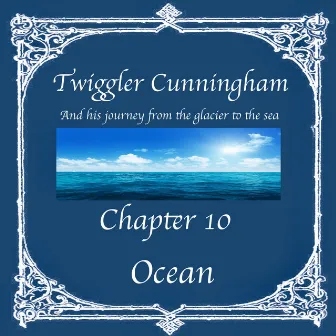 Twiggler Cunningham and His Journey from the Glacier to the Sea - Chapter 10: Ocean by Masceo