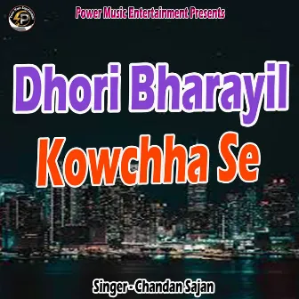 Dhori Bharayil Kowchha Se by Chandan Sajan