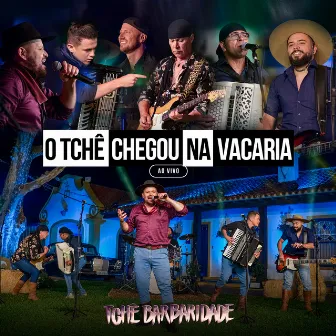 O Tchê Chegou na Vacaria (Ao Vivo) by Tchê Barbaridade