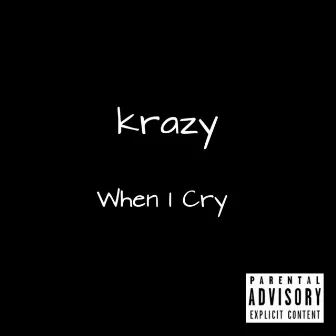 When I Cry by Krazy 504 Boy