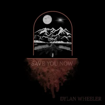 Save You Now by Dylan Wheeler