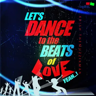 Lets Dance to the Beats of Love Yeah - Single by Krish The Muzzikman