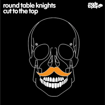 Cut To The Top by Round Table Knights