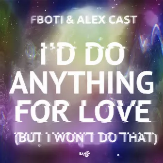 I'd Do Anything for Love (But I Won't Do That) by Alex Cast