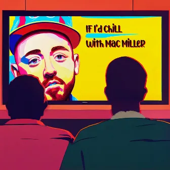 If I'd Chill With Mac Miller by QuickNap