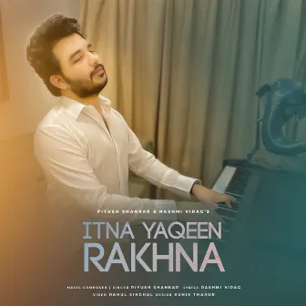 Itna Yaqeen Rakhna by Piyush Shankar