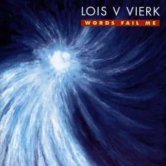 Lois V Vierk: Words Fail Me by Lois V Vierk