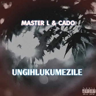 Ungihlukumezile by Master l & Cado