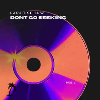 DONT GO SEEKING by Paradisethenextworld