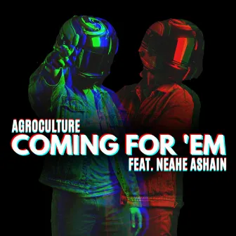 Coming For 'Em by AGROCULTURE