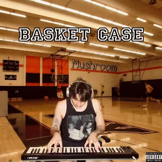 Basket Case by Mushroom