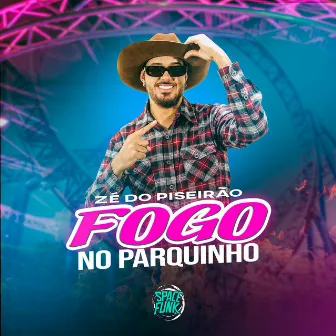 Fogo no Parquinho by Zé do Piseirão