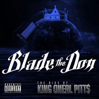 The Rise of King Oneal Pitt$ by Blade The Don