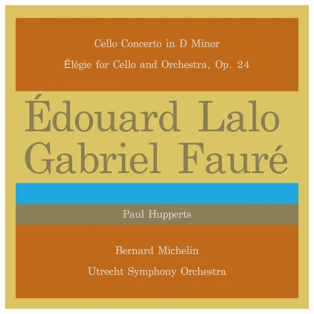 Édouard Lalo: Cello Concerto in D Minor - Gabriel Fauré: Élégie for Cello and Orchestra, Op. 24