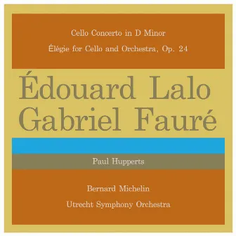 Édouard Lalo: Cello Concerto in D Minor - Gabriel Fauré: Élégie for Cello and Orchestra, Op. 24 by Utrecht Symphony Orchestra