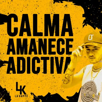 Calma / Amanece / Adictiva by La Kuppe