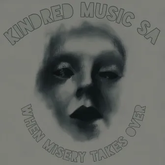 When Misery Takes Over by Kindred Music SA