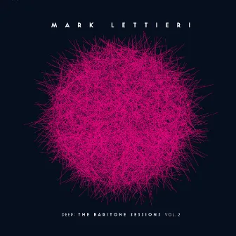 Deep: The Baritone Sessions, Vol. 2 by Mark Lettieri