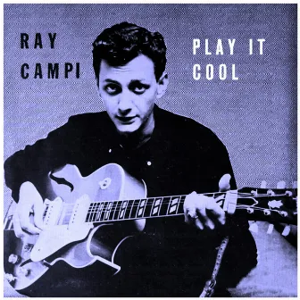 Play It Cool by Ray Campi