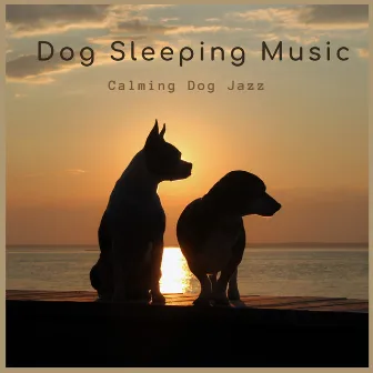 Calming Dog Jazz by Dog Sleeping Music